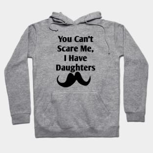 You Can't Scare Me, I Have Daughters Hoodie